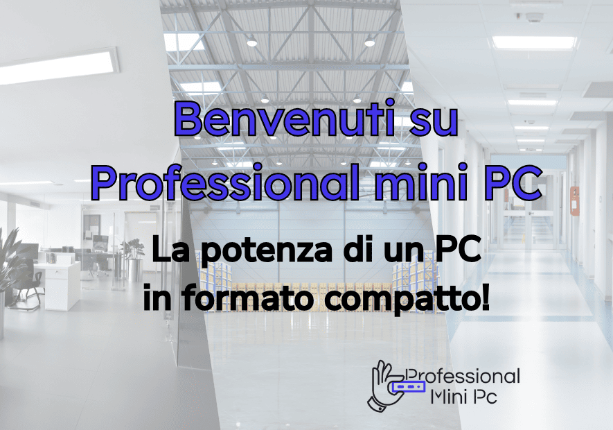 Benvenuti su Professional Mini PC: la potenza di un PC in formato compatto!